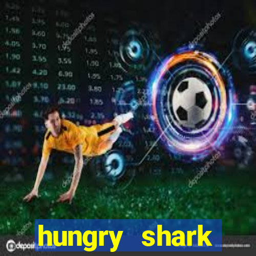 hungry shark evolution dinheiro infinito ios